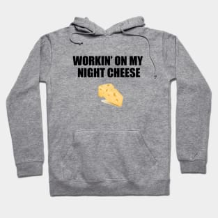 workin' on my night cheese Hoodie